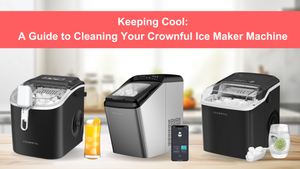 Keeping Cool: A Guide to Cleaning Your Crownful Ice Maker Machine