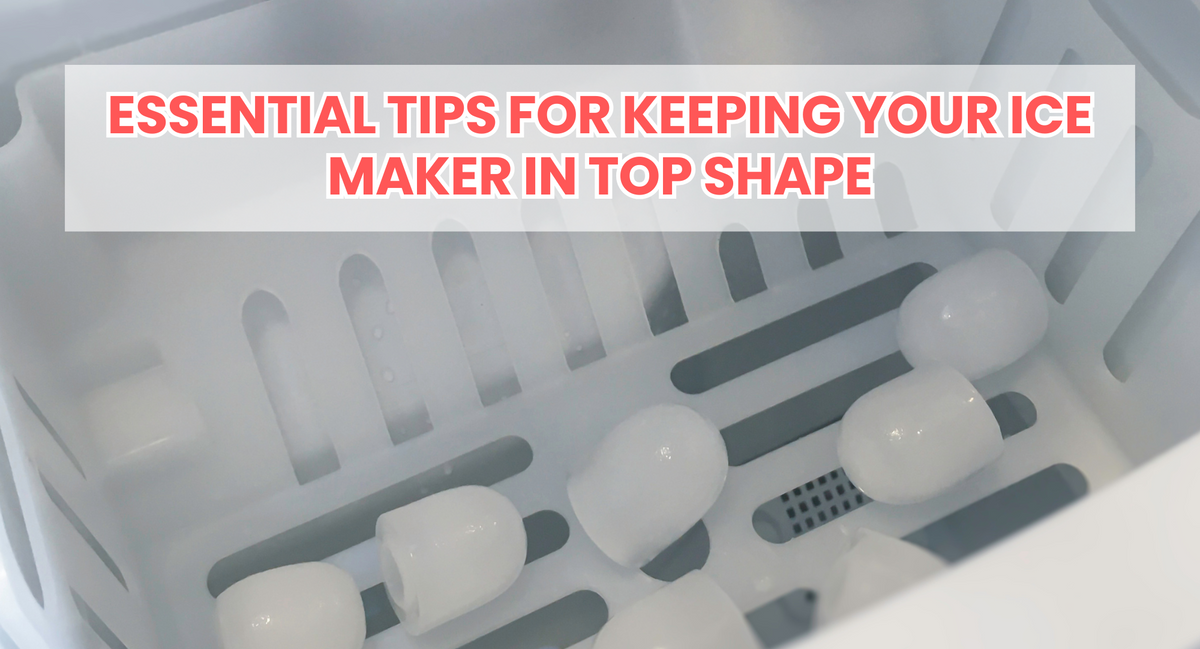 Essential Tips for Keeping Your Ice Maker in Top Shape – Crownful