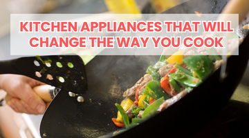 Kitchen Appliances That Will Change the Way You Cook